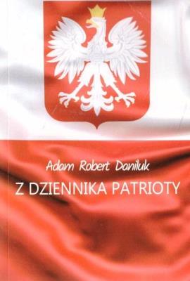 Z dziennika patrioty. Autor: Adam Robert Daniluk. SmakLiter.pl Okładka książki Z dziennika patrioty