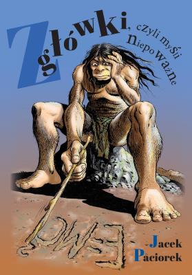 Z główki, czyli myśli niepoważne. Autor: Jacek Paciorek. SmakLiter.pl Okładka książki Z główki, czyli myśli niepoważne