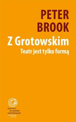 Z Grotowskim. Teatr jest tylko formą. Autor: Peter Brookesmith. SmakLiter.pl Okładka książki Z Grotowskim. Teatr jest tylko formą