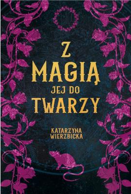 Z magią jej do twarzy. Autor: Wierzbicka Katarzyna. SmakLiter.pl Okładka książki Z magią jej do twarzy