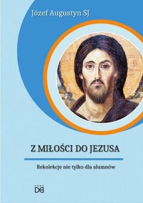 Z Miłości do Jezusa. Rekolekcje nie tylko.. CD - Audiobook. Autor: Józef Augustyn SJ. SmakLiter.pl Okładka książki Z Miłości do Jezusa. Rekolekcje nie tylko.. CD - Audiobook