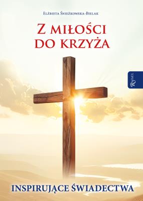 Okładka książki Z miłości do Krzyża, Inspirujące Świadectwa