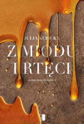 Z miodu i rtęci. Autor: Julia Kubicka. SmakLiter.pl Okładka książki Z miodu i rtęci