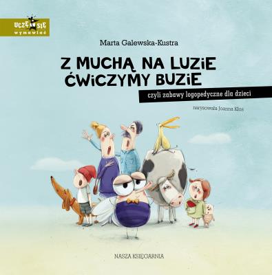 Z muchą na luzie ćwiczymy buzie, czyli zabawy... Autor: Galewska-Kustra Marta, Joanna Kłos. SmakLiter.pl Okładka książki Z muchą na luzie ćwiczymy buzie, czyli zabawy..