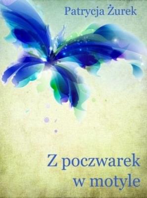 Z poczwarek w motyle. Autor: Patrycja Żurek. SmakLiter.pl Okładka książki Z poczwarek w motyle
