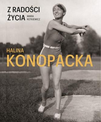 Z radości życia. Halina Konopcka - uszkodzone. Autor: Maria Rotkiewicz. SmakLiter.pl Okładka książki Z radości życia. Halina Konopcka - uszkodzone