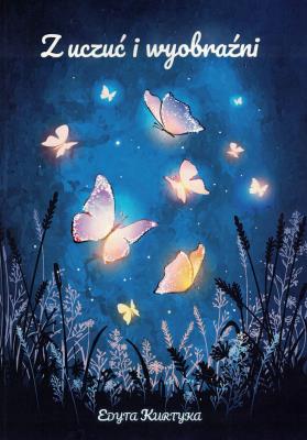 Z uczuć i wyobraźni. Autor: Edyta Kurtyka. SmakLiter.pl Okładka książki Z uczuć i wyobraźni