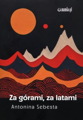 Za górami za latami. Autor: Antonina Sebesta. SmakLiter.pl Okładka książki Za górami za latami