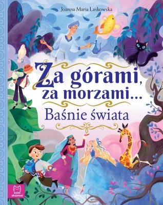 Za górami, za morzami… Baśnie świata. Autor: Laskowska Joanna. SmakLiter.pl Okładka książki Za górami, za morzami… Baśnie świata
