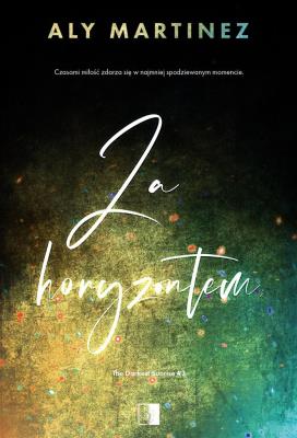 Za horyzontem. The Darkest Sunrise. Tom 3. Autor: Martinez Aly. SmakLiter.pl Okładka książki Za horyzontem. The Darkest Sunrise. Tom 3