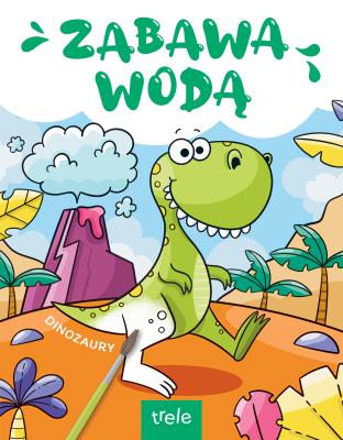 Zabawa wodą. Dinozaury. Zabawa wodą. Autor: Opracowanie zbiorowe. SmakLiter.pl Okładka książki Zabawa wodą. Dinozaury. Zabawa wodą