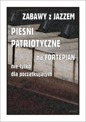 Zabawy z jazzem. Pieśni patriotyczne.... Autor: Piotr Śmiejczak. SmakLiter.pl Okładka książki Zabawy z jazzem. Pieśni patriotyczne...