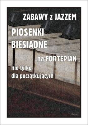 Zabawy z jazzem. Piosenki biesiadne na fortepian... Autor: Piotr Śmiejczak. SmakLiter.pl Okładka książki Zabawy z jazzem. Piosenki biesiadne na fortepian..