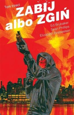 Zabij albo zgiń T.3. Autor: Ed Brubaker, Sean Philips. SmakLiter.pl Okładka książki Zabij albo zgiń T.3