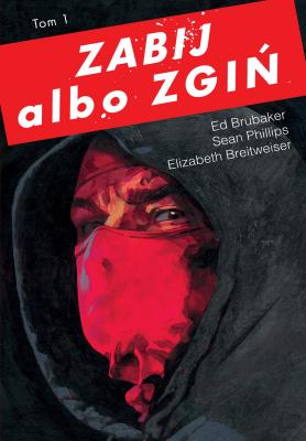 Zabij albo zgiń Tom 1. Autor: Ed Brubaker. SmakLiter.pl Okładka książki Zabij albo zgiń Tom 1