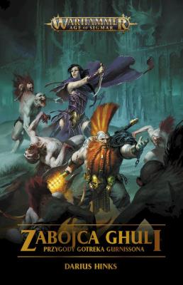 Zabójca Ghuli. Przygody Gotreka Gurnissona. Autor: Darius Hinks. SmakLiter.pl Okładka książki Zabójca Ghuli. Przygody Gotreka Gurnissona