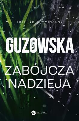 Zabójcza nadzieja. Autor: Marta Guzowska. SmakLiter.pl Okładka książki Zabójcza nadzieja