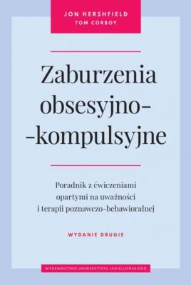 Okładka książki Zaburzenia obsesyjno-kompulsyjne. Poradnik z ćwiczeniami opartymi na uważności i terapii poznawczo-behawioralnej wyd. 2
