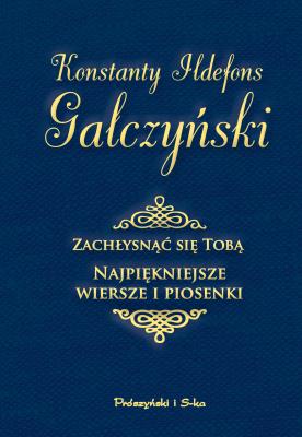 Zachłysnąć się Tobą. Najpiękniejsze wiersze i piosenki. Autor: Gałczyński Konstanty Ildefons. SmakLiter.pl Okładka książki Zachłysnąć się Tobą. Najpiękniejsze wiersze i piosenki