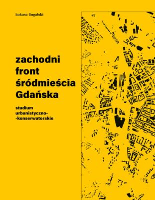 Zachodni front śródmieścia Gdańska. Autor: Bugalski Łukasz. SmakLiter.pl Okładka książki Zachodni front śródmieścia Gdańska