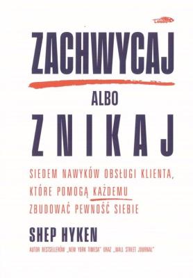 Zachwycaj albo znikaj. Autor: Hyken Shep. SmakLiter.pl Okładka książki Zachwycaj albo znikaj