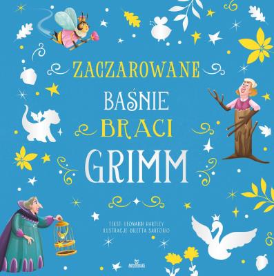 Zaczarowane bajki braci Grimm. Autor: Stefania Leonardi Hartley. SmakLiter.pl Okładka książki Zaczarowane bajki braci Grimm
