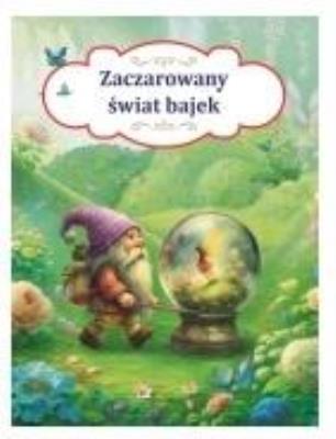 Zaczarowany świat bajek. Autor: Żochowska Irmina, Orzechowska Marta. SmakLiter.pl Okładka książki Zaczarowany świat bajek