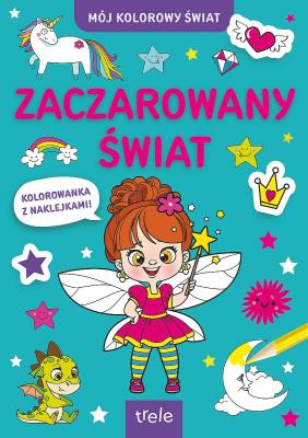 Zaczarowany świat. Mój kolorowy świat. Autor: Opracowanie zbiorowe. SmakLiter.pl Okładka książki Zaczarowany świat. Mój kolorowy świat