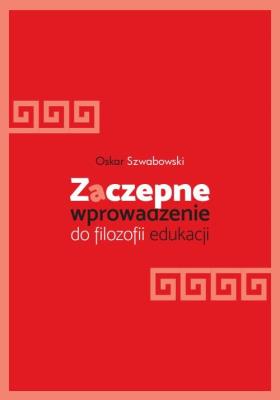 Zaczepne wprowadzenie do filozofii edukacji. Autor: Szwabowski Oskar. SmakLiter.pl Okładka książki Zaczepne wprowadzenie do filozofii edukacji