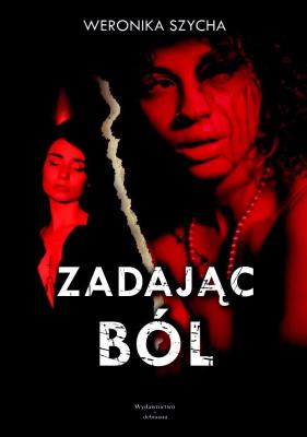 Zadając ból. Autor: Weronika Szycha. SmakLiter.pl Okładka książki Zadając ból