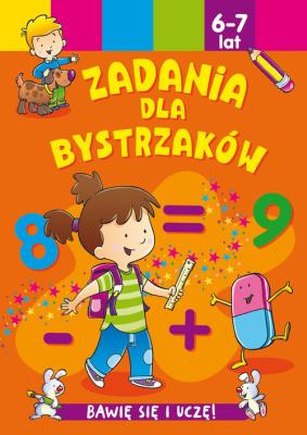 Zadania dla bystrzaków 6-7 lat. Autor: praca zbioroqa. SmakLiter.pl Okładka książki Zadania dla bystrzaków 6-7 lat