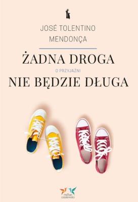 Żadna droga nie będzie długa. O przyjaźni. Autor: Jose Tolentino Mendonca. SmakLiter.pl Okładka książki Żadna droga nie będzie długa. O przyjaźni