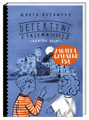 Zagadka czarnego psa. Detektywi z Tajemniczej 5 kontra duchy. Tom 1. Autor: Marta Guzowska. SmakLiter.pl Okładka książki Zagadka czarnego psa. Detektywi z Tajemniczej 5 kontra duchy. Tom 1
