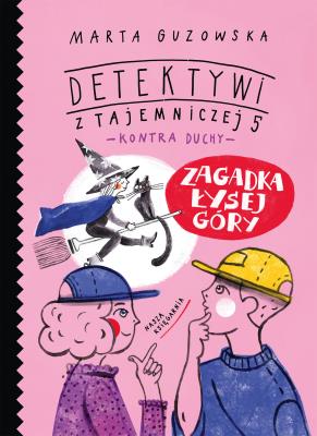 Zagadka Łysej Góry. Detektywi z Tajemniczej 5. Autor: Marta Guzowska. SmakLiter.pl Okładka książki Zagadka Łysej Góry. Detektywi z Tajemniczej 5