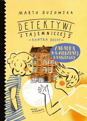 Zagadka nawiedzonej kamienicy Detektywi z Tajemniczej 5 kontra duchy. Autor: Marta Guzowska. SmakLiter.pl Okładka książki Zagadka nawiedzonej kamienicy Detektywi z Tajemniczej 5 kontra duchy