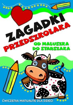 Zagadki przedszkolaka od maluszka do starszaka. Autor: Wileńska Agnieszka. SmakLiter.pl Okładka książki Zagadki przedszkolaka od maluszka do starszaka