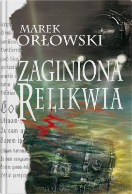 Zaginiona relikwia. Autor: Orłowski Marek. SmakLiter.pl Okładka książki Zaginiona relikwia