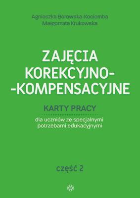 Zajęcia korekcyjno kompensacyjne cz.2. Autor: Agnieszka Borowska-Kociemba, Małgorzata Krukowska. SmakLiter.pl Okładka książki Zajęcia korekcyjno kompensacyjne cz.2