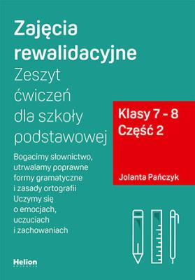 Zajęcia rewalidacyjne Zeszyt ćwiczeń dla szkoły podstawowej Klasy 7-8 Część 2. Autor: Jolanta Pańczyk. SmakLiter.pl Okładka książki Zajęcia rewalidacyjne Zeszyt ćwiczeń dla szkoły podstawowej Klasy 7-8 Część 2