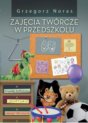 Zajęcia twórcze w przedszkolu. Autor: Noras Grzegorz. SmakLiter.pl Okładka książki Zajęcia twórcze w przedszkolu