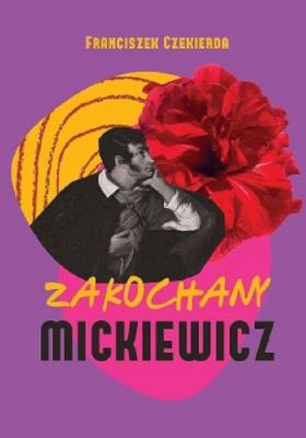 Zakochany Mickiewicz. Autor: Czekierda Franciszek. SmakLiter.pl Okładka książki Zakochany Mickiewicz