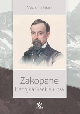 Zakopane Henryka Sienkiewicza w.2. Autor: Pinkwart Maciej. SmakLiter.pl Okładka książki Zakopane Henryka Sienkiewicza w.2