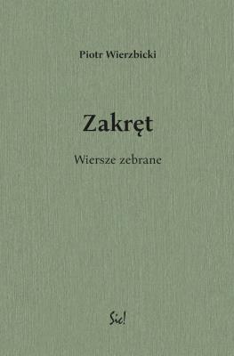 Zakręt Wiersze zebrane. Autor: Wierzbicki Piotr. SmakLiter.pl Okładka książki Zakręt Wiersze zebrane