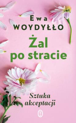 Żal po stracie. Autor: Ewa Woydyłło. SmakLiter.pl Okładka książki Żal po stracie