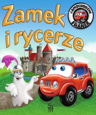 Zamek i rycerze. Samochodzik Franek. Autor: Wójcik Elżbieta, Wojciech Górski. SmakLiter.pl Okładka książki Zamek i rycerze. Samochodzik Franek