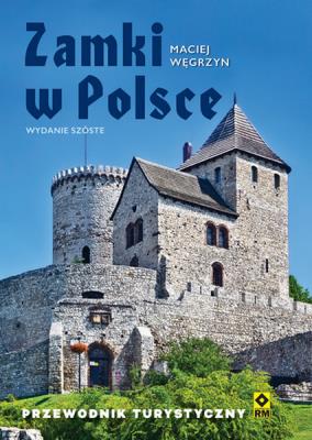 Zamki w Polsce Przewodnik turystyczny Wyd. VI. Autor: Węgrzyn Maciej. SmakLiter.pl Okładka książki Zamki w Polsce Przewodnik turystyczny Wyd. VI