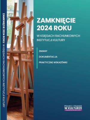 Okładka książki Zamknięcie 2024 roku w księgach rachunkowych instytucji kultury