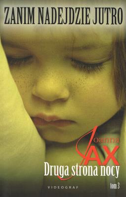 Zanim nadejdzie jutro Tom 3. Druga strona nocy (dodruk 2022). Autor: Joanna Jax. SmakLiter.pl Okładka książki Zanim nadejdzie jutro Tom 3. Druga strona nocy (dodruk 2022)