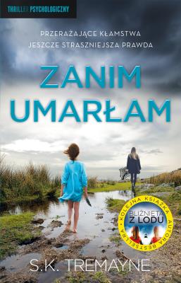 Zanim umarłam. Autor: S.K. Tremayne. SmakLiter.pl Okładka książki Zanim umarłam