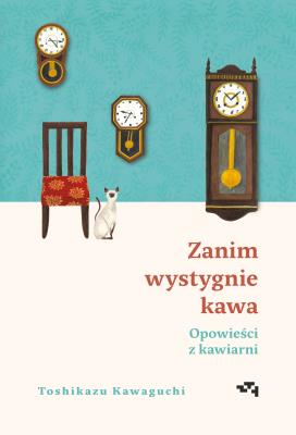 Zanim wystygnie kawa. Opowieści z kawiarni. Autor: Kawaguchi Toshikazu. SmakLiter.pl Okładka książki Zanim wystygnie kawa. Opowieści z kawiarni